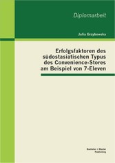 Erfolgsfaktoren des südostasiatischen Typus des Convenience-Stores am Beispiel von 7-Eleven