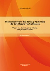 Trennbankensystem, Ring-Fencing, Volcker Rule oder Zerschlagung von Großbanken: Wie soll man Spareinlagen vor riskanten Bankgeschäften schützen?