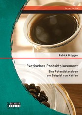 Exotisches Produktplacement: Eine Potentialanalyse am Beispiel von Kaffee