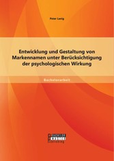 Entwicklung und Gestaltung von Markennamen unter Berücksichtigung der psychologischen Wirkung