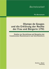 Olympe de Gouges und die Erklärung der Rechte der Frau und Bürgerin 1791: Studien zur Darstellung und Rezeption der französischen Revolutionärin und Schriftstellerin