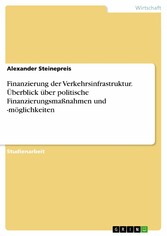 Finanzierung der Verkehrsinfrastruktur. Überblick über politische Finanzierungsmaßnahmen und -möglichkeiten