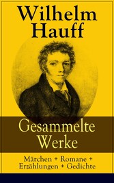 Gesammelte Werke: Märchen + Romane + Erzählungen + Gedichte