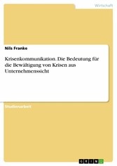 Krisenkommunikation. Die Bedeutung für die Bewältigung von Krisen aus Unternehmenssicht