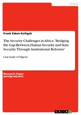 The Security Challenges in Africa. 'Bridging the Gap Between Human Security and State Security Through Institutional Reforms'