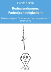 Redewendungen: Faden(scheinigkeiten)