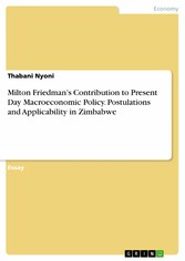 Milton Friedman's Contribution to Present Day Macroeconomic Policy. Postulations and Applicability in Zimbabwe