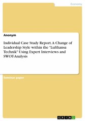 Individual Case Study Report. A Change of Leadership Style within the 'Lufthansa Technik' Using Expert Interviews and SWOT-Analysis