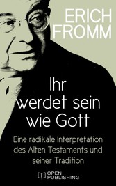 Ihr werdet sein wie Gott. Eine radikale Interpretation des Alten Testaments und seiner Tradition