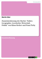 Zusammenfassung des Buches 'Italien. Geographie, Geschichte, Wirtschaft, Politik' von Klaus Rother und Franz Tichy