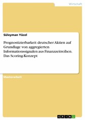 Prognostizierbarkeit deutscher Aktien auf Grundlage von aggregierten Informationssignalen aus Finanzzeitreihen. Das Scoring-Konzept