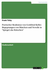 Poetischer Realismus von Gottfried Keller. Begegnungen von Märchen und Novelle in 'Spiegel, das Kätzchen'