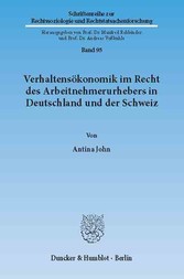 Verhaltensökonomik im Recht des Arbeitnehmerurhebers in Deutschland und der Schweiz.