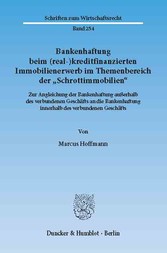 Bankenhaftung beim (real-)kreditfinanzierten Immobilienerwerb im Themenbereich der »Schrottimmobilien«.