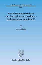 Das Betreuungsverfahren vom Antrag bis zum Beschluss - Rechtstatsachen zum FamFG.