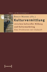 Kulturvermittlung - zwischen kultureller Bildung und Kulturmarketing