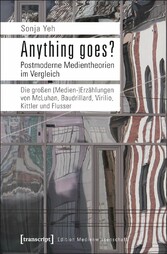 Anything goes? Postmoderne Medientheorien im Vergleich