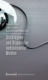 Blickregime und Dispositive audiovisueller Medien