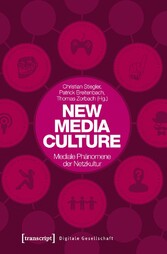 New Media Culture: Mediale Phänomene der Netzkultur