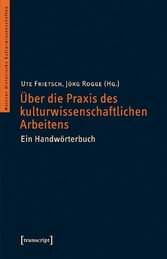 Über die Praxis des kulturwissenschaftlichen Arbeitens