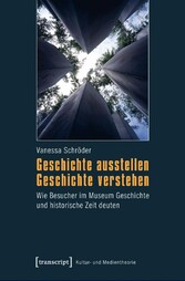 Geschichte ausstellen - Geschichte verstehen