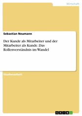 Der Kunde als Mitarbeiter und der Mitarbeiter als Kunde. Das Rollenverständnis im Wandel