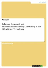 Balanced Scorecard und Prozesskostenrechnung. Controlling in der öffentlichen Verwaltung