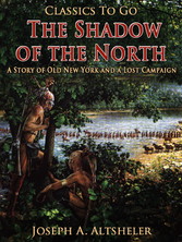 The Shadow of the North / A Story of Old New York and a Lost Campaign