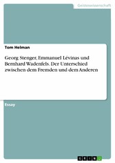 Georg Stenger, Emmanuel Lévinas und Bernhard Wadenfels. Der Unterschied zwischen dem Fremden und dem Anderen