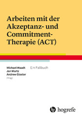 Arbeiten mit der Akzeptanz- und Commitment-Therapie (ACT)