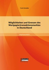 Möglichkeiten und Grenzen des Wertpapiertransaktionsmarktes in Deutschland