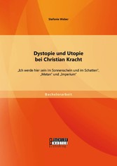 Dystopie und Utopie bei Christian Kracht: 'Ich werde hier sein im Sonnenschein und im Schatten', 'Metan' und 'Imperium'