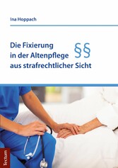 Die Fixierung in der Altenpflege aus strafrechtlicher Sicht