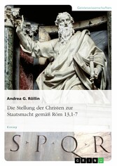 Die Stellung der Christen zur Staatsmacht gemäß Röm 13,1-7