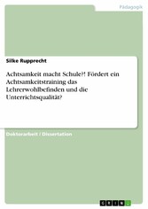 Achtsamkeit macht Schule?! Fördert ein Achtsamkeitstraining das Lehrerwohlbefinden und die Unterrichtsqualität?