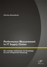 Performance Measurement in IT Supply Chains: Die richtigen Indikatoren als Grundlage für eine erfolgreiche Steuerung