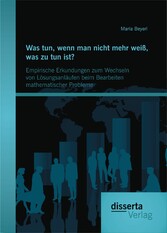 Was tun, wenn man nicht mehr weiß, was zu tun ist? Empirische Erkundungen zum Wechseln von Lösungsanläufen beim Bearbeiten mathematischer Probleme