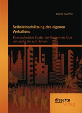 Selbsteinschätzung des eigenen Verhaltens: Eine explorative Studie  bei Kindern im Alter von sechs bis acht Jahren