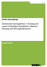 Fachmodul Trainingslehre 3. Training mit einem 26-jährigen Kandidaten inklusive Planung und Beweglichkeitstest