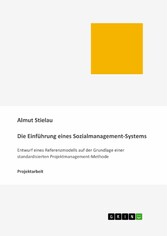 Die Einführung eines Sozialmanagement-Systems: Entwurf eines Referenzmodells auf der Grundlage einer standardisierten Projektmanagement-Methode