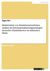 Markteintritt von Handelsunternehmen. Analyse der Internationalisierungsstrategien deutscher Handelsketten im türkischen Markt