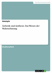 Ästhetik und Aisthesis. Das Wesen der Wahrnehmung