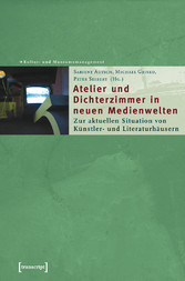 Atelier und Dichterzimmer in neuen Medienwelten