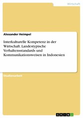 Interkulturelle Kompetenz in der Wirtschaft. Landestypische Verhaltensstandards und Kommunikationsweisen in Indonesien