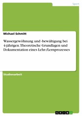 Wassergewöhnung und -bewältigung bei 4-jährigen. Theoretische Grundlagen und Dokumentation eines Lehr-/Lernprozesses