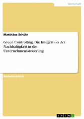 Green Controlling. Die Integration der Nachhaltigkeit in die Unternehmenssteuerung