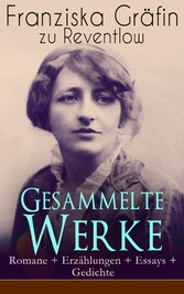 Gesammelte Werke: Romane + Erzählungen + Essays + Gedichte