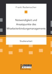 Notwendigkeit und Ansatzpunkte des Mitarbeiterbindungsmanagements