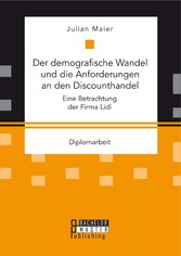 Der demografische Wandel und die Anforderungen an den Discounthandel: Eine Betrachtung der Firma Lidl