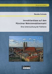 Immobilienblase auf dem Münchner Wohnimmobilienmarkt: Eine Untersuchung der Faktoren